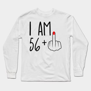 I Am 56 Plus 1 Middle Finger For A 57th Birthday Long Sleeve T-Shirt